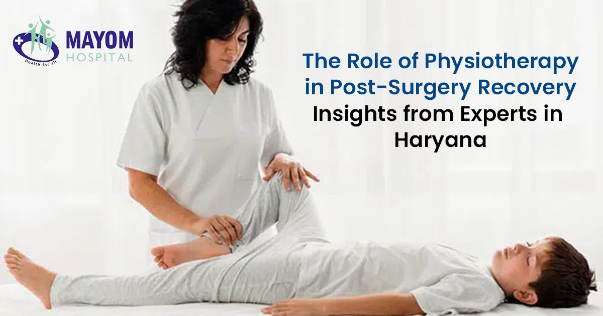 The Role of Physiotherapy in Post-Surgery Recovery: Insights from Experts in Haryana